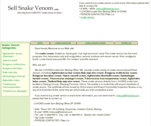 sellsnakevenom.com: Snake Venoms Seller,Snake Venoms manufacturer
We are LUHONG snake farm Beijing Office,a snake venoms seller. We provide a wide variety of snake venoms(lyophillized venom), including Agkistrodon acutus venom,Naja naja atra  venom, Bungarus multicinctus venom, Bungarus fasciatus venom, Vipera russelli venom,  Agkistrodon blomhoffii venom, Ophiophagus hannah venom, Trimeresurus stejnegeri  venom, Trimeresurus mucrosquamatus venom, Agkistrdon halys venom,Thailand Naja naja atra venom.if you want to  buy snake venom or want more information,please feel free to contact us.