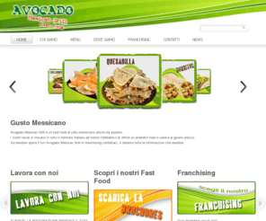 avogadomexicangrill.com: Ristorante messicano, Vicenza, Creazzo, Torino, Verona, Biella, Firenze, Terracina, Catania, Palermo, Cibo messicano da asporto, Consegne a domicilio, Take away, Franchising
Avogado Mexican Grill si trova a Vicenza, Creazzo, Torino Verona, Biella, Firenze, Terracina, Catania, Palermo. Siamo specializzati in cucina messicana da asporto. Effettuiamo anche consegne a domicilio oppure take away. Il ristorante messicano, ora, arriva a casa tua. Sei interessato ad aprire un take away in franchising? Contattaci!