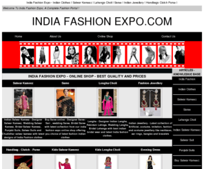 indiafashionexpo.com: India Fashion Expo - Indian Clothes I Salwar Kameez I Lehenga Choli I Saree I Indian Jewellery
India Fashion Expo - Buy Indian Clothes, Salwar kameez, saree Lehenga Choli, Sarees, sari, Indian Jewellery & Handbags, clutches purses from our Online shop with delivery to US, UK, Canada, Australia and Europe.