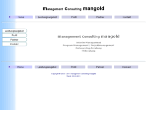 mangold-consulting.com: management consulting mangold - Interim-Management, Projektmanagement, IT-Beratung, Outsourcing-Beratung, IT-Strategieberatung,Shared Service Center Implementierung, SAP R/3, Gerhard Mangold
management consulting mangold - Interim-Management, Projektmanagement, IT-Beratung, Outsourcing-Beratung, IT-Strategieberatung, SAP R/3, Osteuropa, Gerhard Mangold