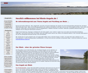 rhein-angeln.de: Informationen zum Thema Angeln und Fischfang am Rhein, Bilder vom Spinnfischen, Grundangeln, Stippen mit Pose, Feeder-Fischen mit Futterkorb und Karpfenangeln mit Boilies
Angeln und Fische fangen am Rhein, Informationen zum Angelsport in Deutschland, Montage und Köder Tipps zum Angeln von Raubfisch und Friedfisch, Bilder von Fischarten sowie Plätzen und Regionen