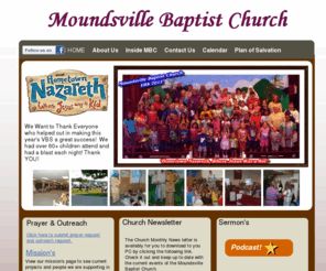 moundsvillebaptistchurch.com: MBC Home
 We are the people from every walk of life who have received Jesus Christ as Savior and Lord and who by His grace live for Him., We give simple and sincere worship, sound and sensible message preached from the Bible to strengthen Christians and to serve God, invite sinners to the Savior, Church School with a class for every age.