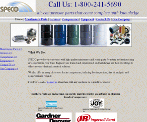 soparts.com: Air Compressor Parts, Air compressors - Southern Parts & Engineering Company - SPECO
SPECO provides air compressor parts and service for all major manufacturer air compressors.