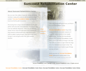 suncoast-rehab-center.info: Suncoast Rehabilitation Center | Drug Rehabiliation | Suncoast Rehabilitation Center
Inpatient treatment at Suncoast Rehabilitation Center in Spring Hill, Florida offers both drug and alcohol rehab, and can change your life. Suncoast Rehabilitation Center is a full residential drug rehabilitation facility.