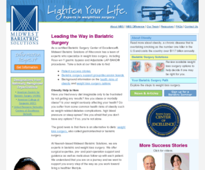 mwbariatric.com: Midwest Bariatric Solutions of WI - LAP-BAND & Roux-en-Y Weight Loss Surgery
A renowned bariatric clinic in Wisconsin, Midwest Bariatric Solutions is a certified Bariatric Surgery Center of Excellence® specializing in LAP-BAND® and Roux-en-Y weight loss surgery for morbidly obese patients.