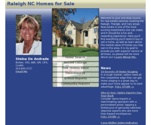 steina.com: Raleigh, Triangle, and Cary,  Real Estate - Steina De Andrade
Raleigh,  real estate and homes for sale in Triangle and Cary. Your Raleigh  real estate resource center, find MLS listings, condos and homes for sale in Raleigh 