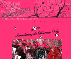 raucouskiss.com: Raucous Kiss - Romantic fashion tees you will love to wear..
See what the Raucous is all about! 
Raucous Kiss is a collection of romantic flirty casual couture.

The collection includes designer romantic flirty tees and t-shirts.

The Premiere Collection is now available online.  