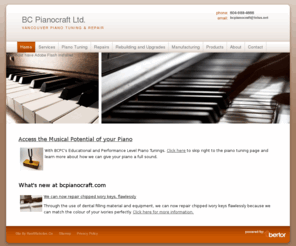 bcpianocraft.com: Vancouver Piano Service and Repairs - BC Pianocraft Ltd. - British Columbia, Canada
Vancouver piano service and repairs from B.C. Pianocraft specializes in all shapes and sizes, we tackle everything from vintage player pianos to concert grands.