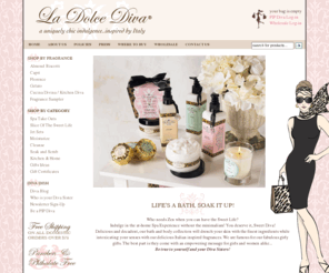 ladolcedivainc.com: La Dolce Diva- Bath and Body Gifts, lotions, scrubs, butters, hand and shower wash, candles, inspired by Italy
Life is a bath, Soak it up! Indulge in Divalicious Bath & Body Products inspired by Italy.