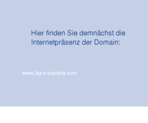 tigra-espana.com: Hier finden Sie demnächst die Internetpräsenz der Domain:
