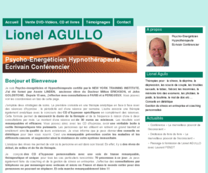 lionelagullo.com: Hypnose  Paris, hypnose Bordeaux, hypnose Périgueux,lionel AGULLO PARIS gestion du stress paris, soigner la dépression
Lionel AGULLO, hypnothérapeute paris bordeaux écrivain conférencier à Paris, Bordeaux, perigueux. Hypnose, gestion du stress, soigner la dépression, le stress, les troubles sexuels, soucis de couple, arrêter le tabac, arrêter l'alcool, perdre du poids...