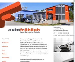 auto-froehlich.com: Auto Fröhlich – Weßling bei München – Mechatronik / Karosserie / Lack / Schadensabwicklung / TÜV - AU / Waschstraße
Markenunabhängiger Kfz-Meisterbetrieb in Weßling-Oberpfaffenhofen bei München – Mechatronik / Karosserie / Lack / TÜV - AU / Waschstraße bis 2,80 Fahrzeughöhe / Oldtimer-Service & Restauration