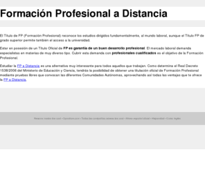 formacionprofesionaldistancia.com: Formación Profesional a Distancia
Prepárate para conseguir tu Título Oficial de FP. Con la Formación Profesional mejorarás profesionalmente.