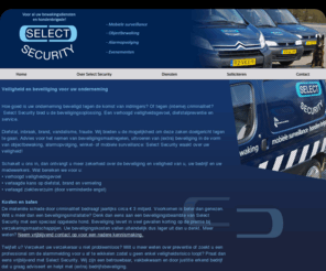 select-security.nl: Select Security: Beveiliging & Bewaking
Alarmopvolging, evenementen, hondenbrigade, objectbewaking, (mobiel/winkel) -surveillance
Select Security, Beveiliging en Bewaking voor uw privébezit en onderneming