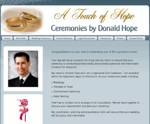 donaldhope.com: Donald Hope Celebrant
Donald Hope Celebrant Gippsland Victoria | Wedding Celebrant | Vows Renewal | Baby Naming