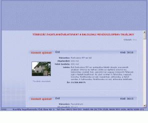 kastelyingatlan.hu: []_____   Kastély Ingatlanközvetítő Iroda Érd: lakások, családi házak, társasházak, telkek,  üzletek, eladó és kiadó ingatlanok közvetítése Érden és környékén.
Kastély Ingatlanközvetítő Iroda : ingatlanok Érden és környékén. Elad ó és kiadó lakások, családi házak, társasházak, telkek,  üzletek.