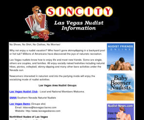 lasvegasnudistinfo.com: Las Vegas Nudist Information
Why not enjoy a nudist vacation? Who hasn't gone skinnydipping in a backyard pool or hot tub? Millions of Americans have discovered the joys of naturists recreation.