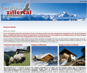 berghaus-zillertal.com: Berghaus Zillertal - Skihütten in Tirol für Familien und Gruppen
Berghaus Zillertal bietet seinen Gästen Berghütten und Skihütten mit dem Komfort eines Ferienhauses  Die Häuser bieten Platz für  Familien und große Grüppen (2 - 12 Personen)  Die Häuser liegen im Herzen Tirols, in unmittelbarer Nähe zu den Skigebieten Hochfügen, Hochzillertal und Spieljoch .