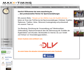 laufcup.net: Zeitmessung, Chipmessung und Zeitnahme bei Volkslauf, Triathlon, Radrennen, Duathlon, Lauf und Sportveranstaltungen - www.maxxtiming.de - www.chipmessung.de
Zeitmessung, Chipmessung und Ergebnisse bei Volkslauf, Volksläufen, Straßenlauf, Straßenläufen, Marathon, Halbmarathon, Triathlon. Von Beratung, Einrichtung der Voranmeldung und Teilnehmerlisten, Onlinezahlung, Startnummerndruck über die Zeitmessung inkl. Erstellen der Ergebnislisten und Urkunden, bereitstellen im Internet, bis zum Verleih und Verkauf von Veranstaltungsprodukten wie Torbogen, Banner, Sponsorenwand, Messestand usw...