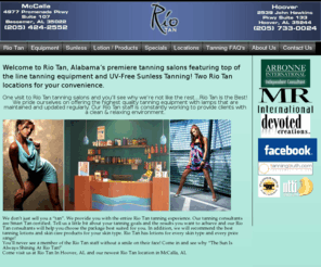 myriotan.com: Rio Tan Tanning Salons Hoover and McCalla Alabama
Rio Tan tanning salons, Alabama's premiere tanning salons. With tanning salon locations in Hoover and McCalla Alabama offering the finest tanning beds and sunless spray versaspa and magic tan