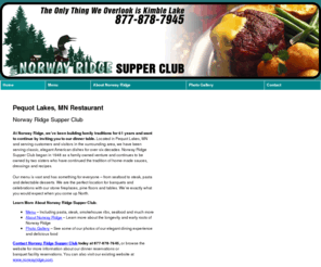 norwayridgesupperclub.com: Restaurant Pequot Lakes, MN - Norway Ridge   Supper Club
Norway Ridge Supper Club provides classic, elegant American dishes to Pequot Lakes, MN. Call 877-878-7645 for dinner or banquet facility reservations.