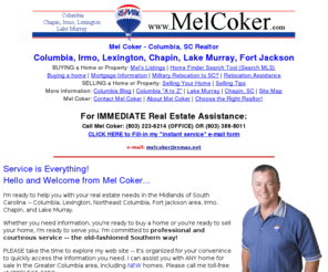 melcoker.com: Columbia SC Homes & Columbia SC Real Estate - Mel Coker
Mel Coker provides Columbia real estate service including Northeast Columbia, Blythewood, Irmo, Chapin, Lake Murray, Fort Jackson.  Mel Coker is a Columbia Realtor at RE/MAX.