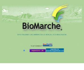 biomarche.com: Biomarche
l progetto Biomarche  nato dall'idea e dall' esigenza di  un gruppo di persone di vivere in  un mondo pi in armonia con la natura e con l'essenza profonda dell'uomo.