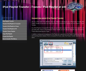 ipodplaylisttransfer.com: iPod Playlist Transfer---How to transfer iPod Playlist?
iPod Playlist Transfer is a efficient iPod Playlist transferring tool which can transfer iPod playlist to computer/pc, iTunes and manage your iTunes at will.