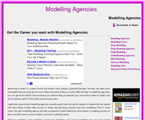 modellingagencies.org: Modelling Agencies- Modeling Agency, Baby, Child, Glamour, Male, Commercial Jobs, Runway Modelling Career
For information about modelling agencies and modelling careers available in the entertainment industry visit our website. We discuss baby and child modelling, glamour and runway modelling, male and commercial modelling and the route to obtaining the best modelling jobs.