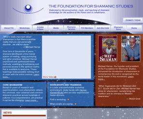 shamanicextractionhealingtraining.net: Shamanism:: Foundation for Shamanic Studies founded by Michael Harner
A nonprofit educational organization founded by Michael Harner, FSS offers the Way of the Shaman Basic Workshop, Advanced Shamanic Training, Books, CDs and DVDs on shamanism and shamanic healing.  The mission of FSS is to study, teach and preserve shamanism worldwide.