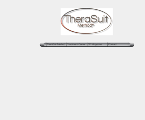 therasuitmethod.com: TheraSuit LLC helps Cerebral Palsy Population, Intensive Suit Therapy, TheraSuit
TheraSuit offers  Pediatric Fitness Center, Cerebral Palsy Magazine , Suit Therapy (Treatment, Equipment, Training)