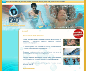 dynameau.com: Dynam'eau - Accueil - Dynameau : aquagym, perfectionnement, aquaphobie, bébés nageurs,  La Rochelle (17) 
Dynam'eau - Dynameau : aquagym, perfectionnement, aquaphobie, bébés nageurs,  La Rochelle (17) - Accueil