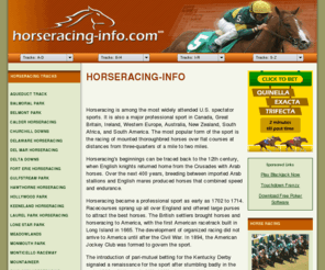 horseracing-info.com: Horseracing
Horse racing is among the most widely attended U.S. spectator sports. Learn more about horseracing at Horseracing-info.com, your comprehensive online guide to horseracing.