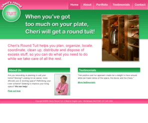 cherisroundtuit.com: Cheri's Round Tuit
Cheri's Round Tuit helps you plan, organize, locate, coordinate, clean up, distribute and dispose of excess stuff, so you can do what you need to do while we take care of all the rest.