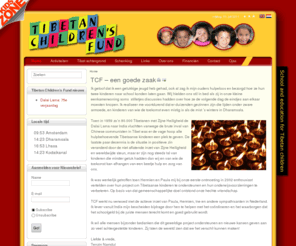 tibetanchildrensfund.org: Tibetan Children’s Fund
The Tibetan Children Fund started in 2005 to help Tibetan refugees, especially children, to education, dressing, sustenance, furthering culture and protecting or reestablishing rights and freedom of the Tibetan people. As far as possible the Tibetan government-in-exile sustains all refugees. Help from others is indispensable!