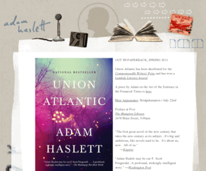 adamhaslett.com: Adam Haslett
Official website for the author of Union Atlantic and You Are Not a Stranger Here.