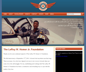 leroyhomer.org: The LeRoy W. Homer Jr. Foundation
The LeRoy W. Homer Jr. Foundation was established to provide financial support and encouragement to young people, with an interest in aviation, to pursue professional flight instruction leading to certification as a private pilot.