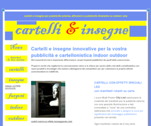 cartellieinsegne.it: Cartelli, insegne, cartellonistica, pubblicità esterna, affissioni,
CARTELLI  & INSEGNE innovative per DISTINGUERSI dalla CONCORRENZA,  novità cartellonistica MULTIMMAGINE per Pubblicità Esterna, impianti pubblicitari ROTANTI per AFFISSIONI , INSEGNE DI ESERCIZIO, bacheche luminose, arredo urbano, led, impianti pubblicitari rotanti, tabelloni rotor trifacciali trivision