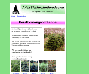 christmastreeswholesale.net: kerstbomen groothandel
Arisz Bloemisterijproducten, levert al bijna 60 jaar kerstbomen, kerstgroen en sierkwekerij producten van de hoogste kwaliteit.