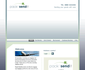 packitsendit.com: Packit Sendit - Sending my luggage abroad - Home
Packit Sendit provide cost effective luggage and baggage solutions by road, sea and air to global destinations. Get a quote for sending your luggage abroad.