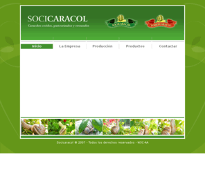 socicaracol.com: Socicaracol: Caracoles cocidos y congelados
Socicaracol: Empresa lider del Sector Caracol: Caracoles Cocidos Congelados, Precocinados y en Salsa. Variedad: Cabrilla, Bove y Caracol