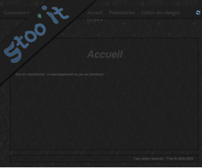 stooit.com: Accueil - Stoo'it
Stoo'it, le MMORPG complétement intéractif en Javascript / PHP. Rien à télécharger!