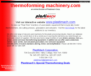 thermoformingmachinery.com: Thermoforming Machinery.com- Specializing in the sale of used thermoforming machines.
Specializing in the sale of: Thermoformers, thermoforming machinery, vacuum formers, thermoforming machines, inline thermoformers, inline thermoforming machines, inline thermoforming machinery,  used thermoformers, used thermoforming machinery, used vacuum formers, used thermoforming machines, used inline thermoformers, used inline thermoforming machines, used inline thermoforming machinery.