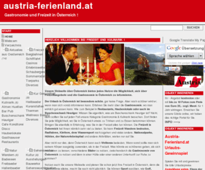 austria-ferienland.info: Freizeit Gastronomie und Seheswürdigkeiten aus Österreich Urlaub in Österreich
Informationen zu Freizeit Gastronomie und Kulinarik in Österreich. Infos zu Kur Gesundheit, Natur, Sport, Sehenswertes und Kultur. Top Angebote und aktuelles aus Österreich Webcams.