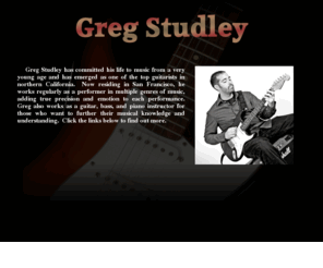 gregstudley.com: Greg Studley - Home
Greg Studley - A versatile and professional guitarist. A knowledgeable and experienced music instructor.