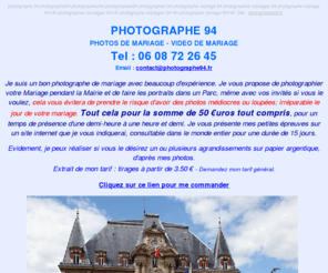 photographe94.fr: Photographe 94 Photographes 94 video vidéaste Photographe Mariage 94 
Hauts de Seine Haut de Seine Photographes Mariages 94 Vidéo Mariage Région 75 77 
78 91 92 93 94 95
Photographe mariage sur le 94