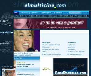 elmulticine.com: Elmulticine.com. Cine películas estrenos cartelera
Canal de cine con los estrenos de cine, películas en cartelera, trailers de películas y toda la actualidad del mundo del cine.