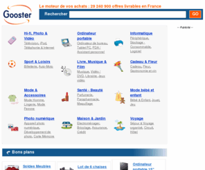 gooster.fr: Comparateur et moteur de recherche shopping - Gooster
Gooster est un comparateur de prix. Vous trouverez les meilleurs promotions du Net et de vraies bonnes affaires.