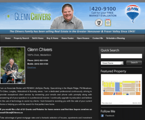 chiversrealty.com: Glenn Chivers, REMAX LifeStyles Realty - Member of the MLS Medallion Club - REMAX 100% Club
Glenn Chivers Full Time Realtor since 1988. Real Estate Sales, Vancouver British Columbia. I am an Associate Broker with REMAX LifeStyles Realty. I work in Maple Ridge, Pitt Meadows, the Tri-Cities, Langley & Burnaby areas. Metro Vancouver BC.