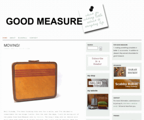 goodmeasureblog.com: Good Measure - Home
A lifestyle blog which updates daily with ideas for you and your home, studio, garden, and kitchen